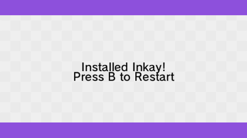 Installed Inkay Press B to Restart